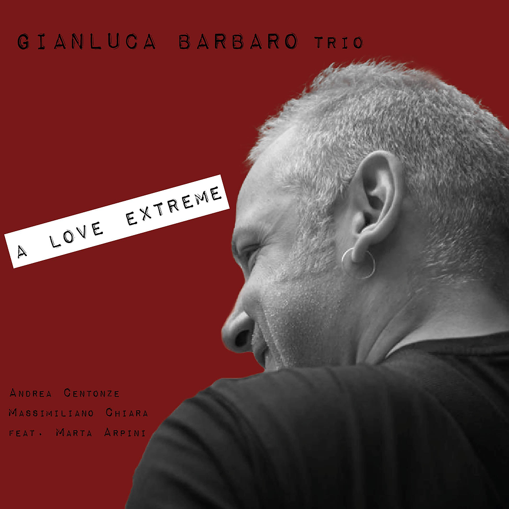 Gianluca Barbaro Trio - A LOVE EXTREME
